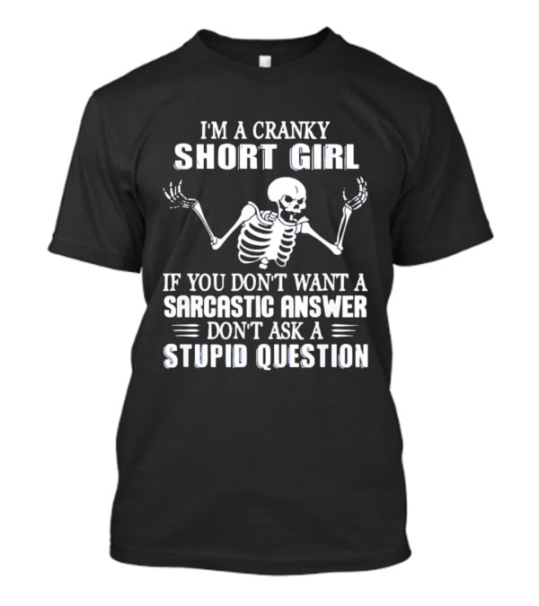 Cranky Short Girl Skeleton Don't Ask Stupid Question Sarcastic Answer T-Shirt