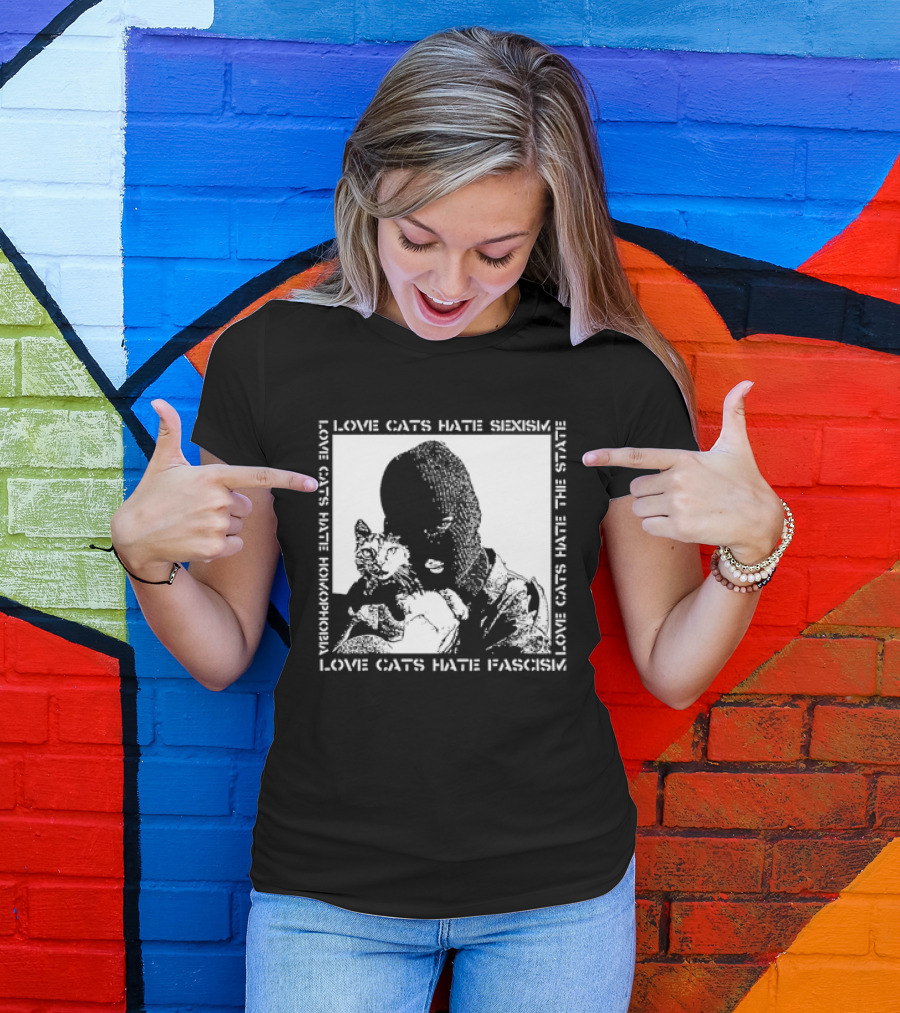 Love Cats Hate Fascism Sexism And Homophobia T-Shirt