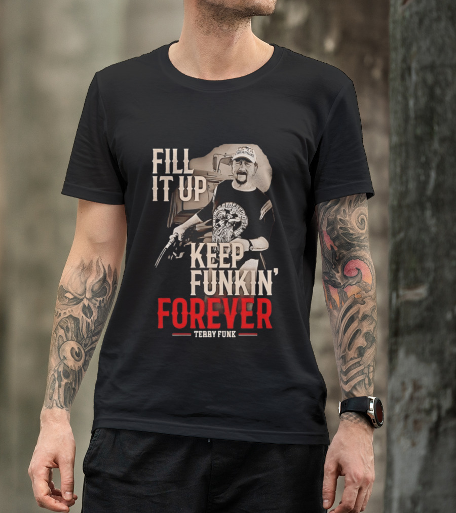 Fill It Up Keep Funkin' Forever Terry Funk Champion T-Shirt