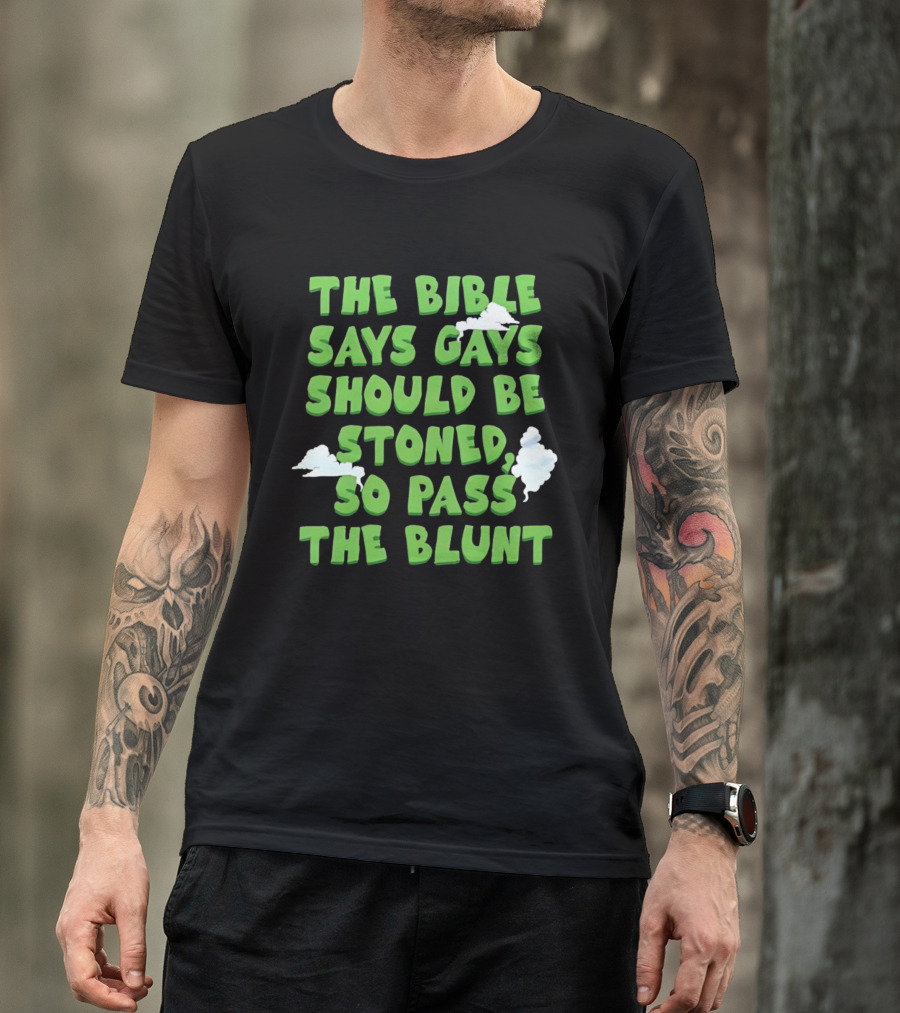 The Bible Says Gays Should Be Stoned So Pass The Blunt Smoke Clouds T-Shirt