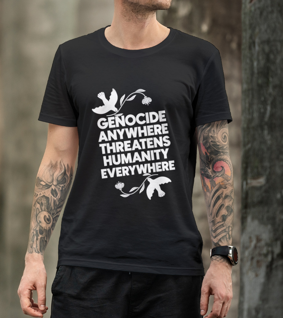 Genocide Anywhere Threatens Humanity Everywhere Floral Dove T-Shirt