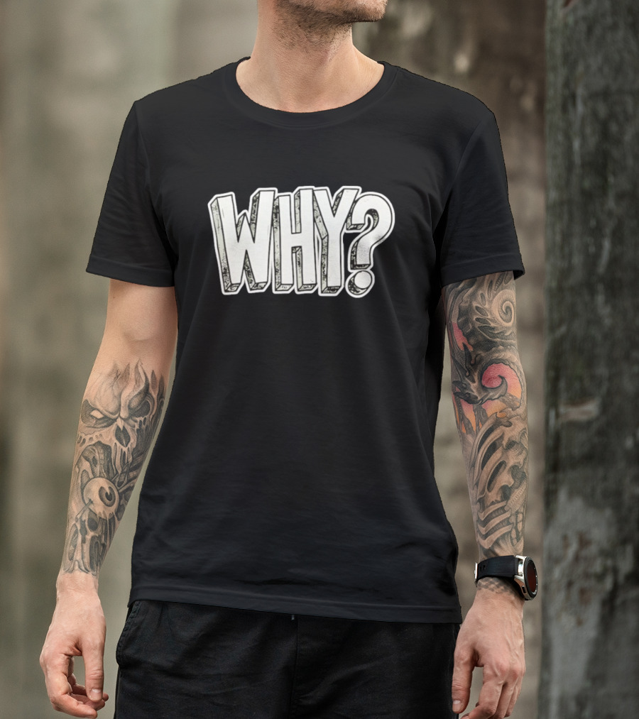 WHY Question Minimalist Curiosity T-Shirt