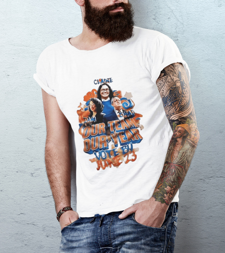 Our Team Our Year Vote By June 23 Clarke Dima Brad T-Shirt