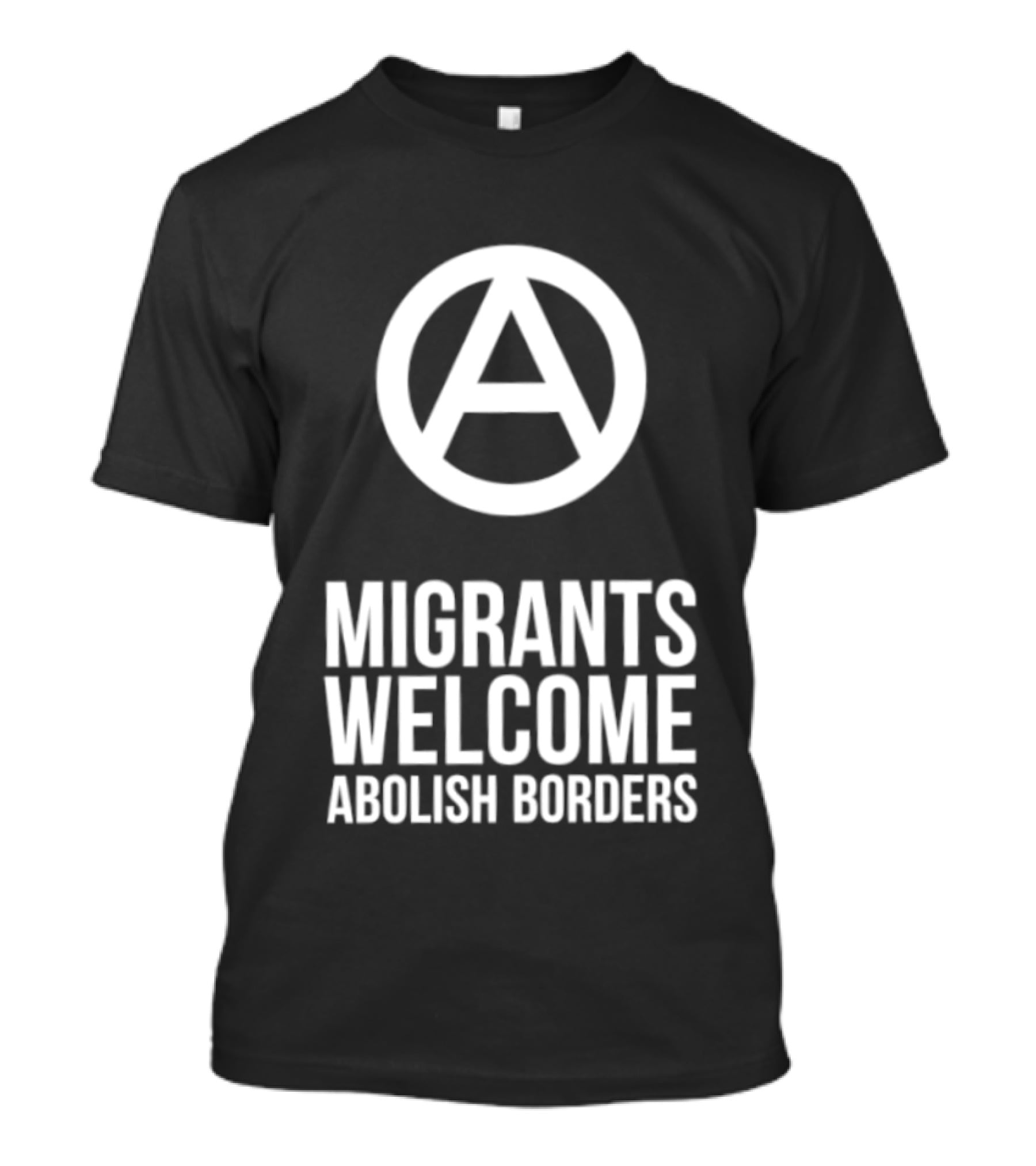 Migrants Welcome Abolish Borders Anarchist T-Shirt