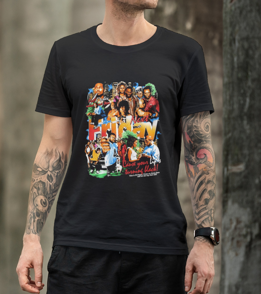 Next Friday Craig Jones Day Day Jones Movie Cast Cause Your Life Turning Black T-Shirt