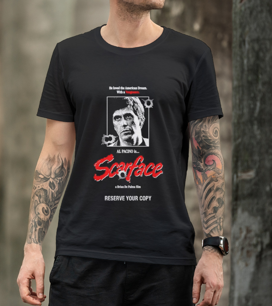 Tony Montana Scarface He Loved The American Dream Al Pacino Film Reserve Your Copy T-Shirt