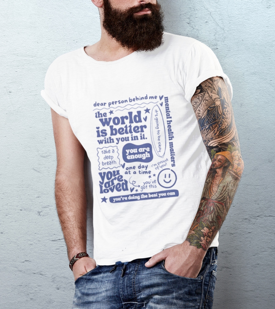 Dear Person Behind Me The World Is Better You Are Enough Take A Deep Breath You Are Loved T-Shirt