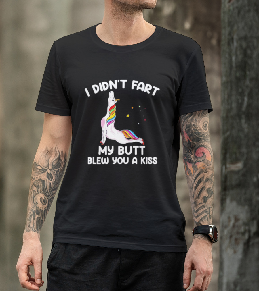 Unicorn I Didn't Fart My Butt Blew You A Kiss Rainbow Humor T-Shirt