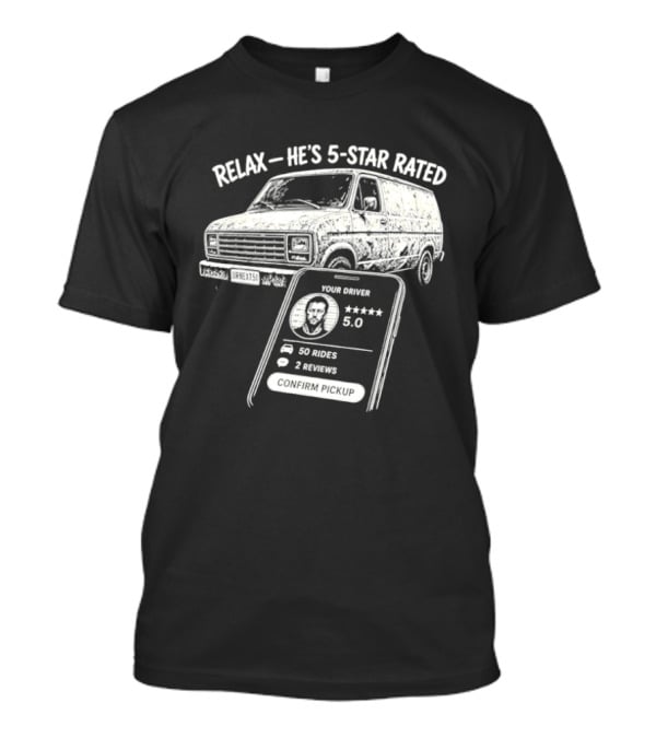 Relax He's 5 Star Rated Ride Sharing Profile With Van And Smartphone T-Shirt