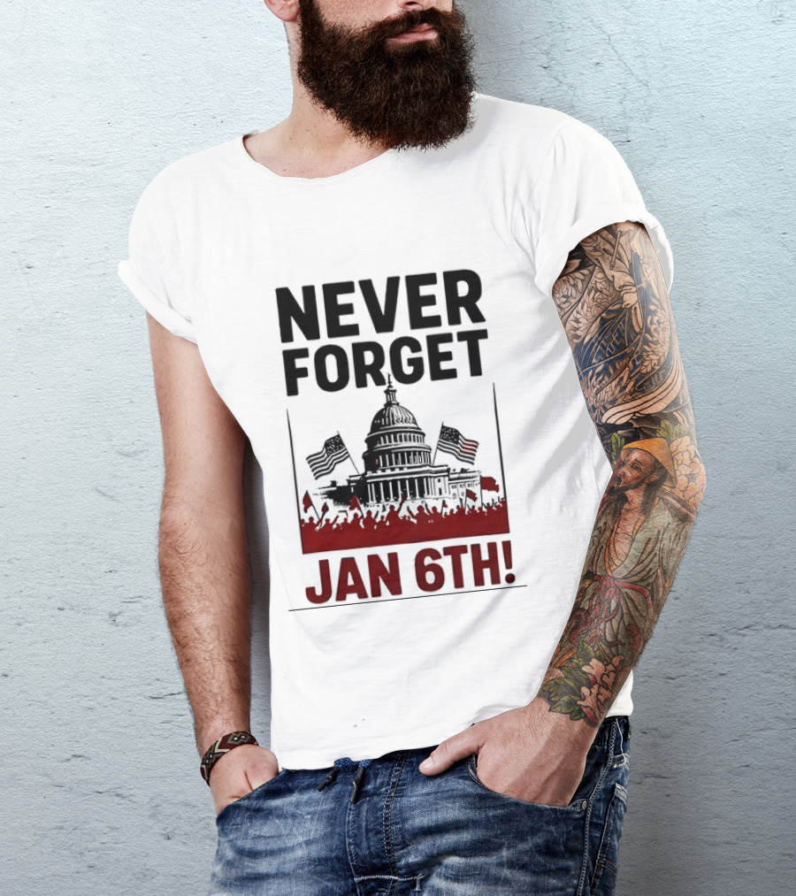 Never Forget January 6th Capitol Building Protest T-Shirt