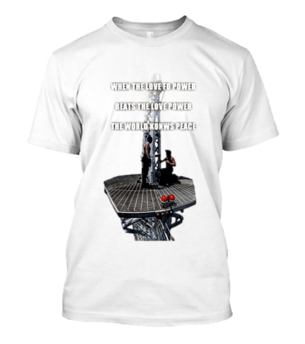 When The Love For Power Beats The Love Power The World Knows Peace T-Shirt
