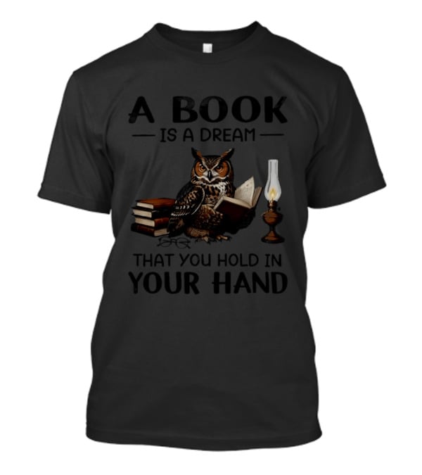 A Book Is A Dream That You Hold In Your Hand Owl Reading Book T-Shirt