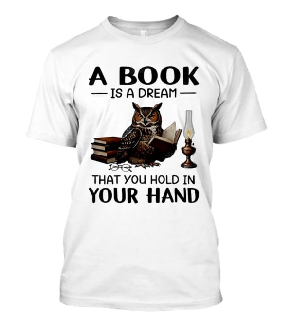 A Book Is A Dream That You Hold In Your Hand Owl Reading Book T-Shirt
