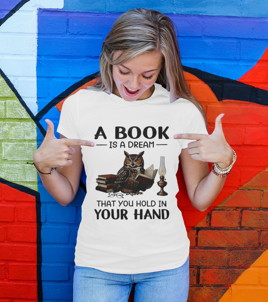 A Book Is A Dream That You Hold In Your Hand Owl Reading Book T-Shirt