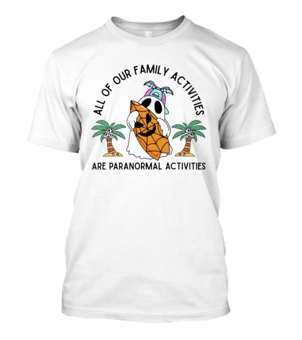 All Of Our Family Activities Are Paranormal With Ghost Holding Pumpkin And Palm Trees T-Shirt