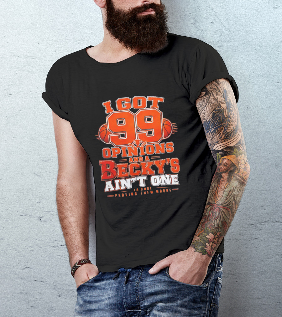 I Got 99 Opinions And A Becky's Ain't One Proving Them Wrong Basketball T-Shirt
