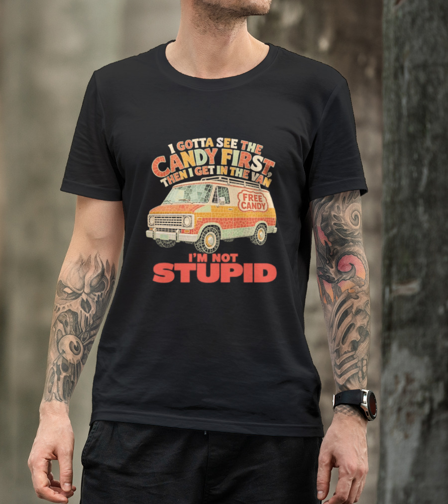 I Gotta See The Candy First Then I Get In The Van I'm Not Stupid Free Candy Van Mosaic Dark Humor T-Shirt