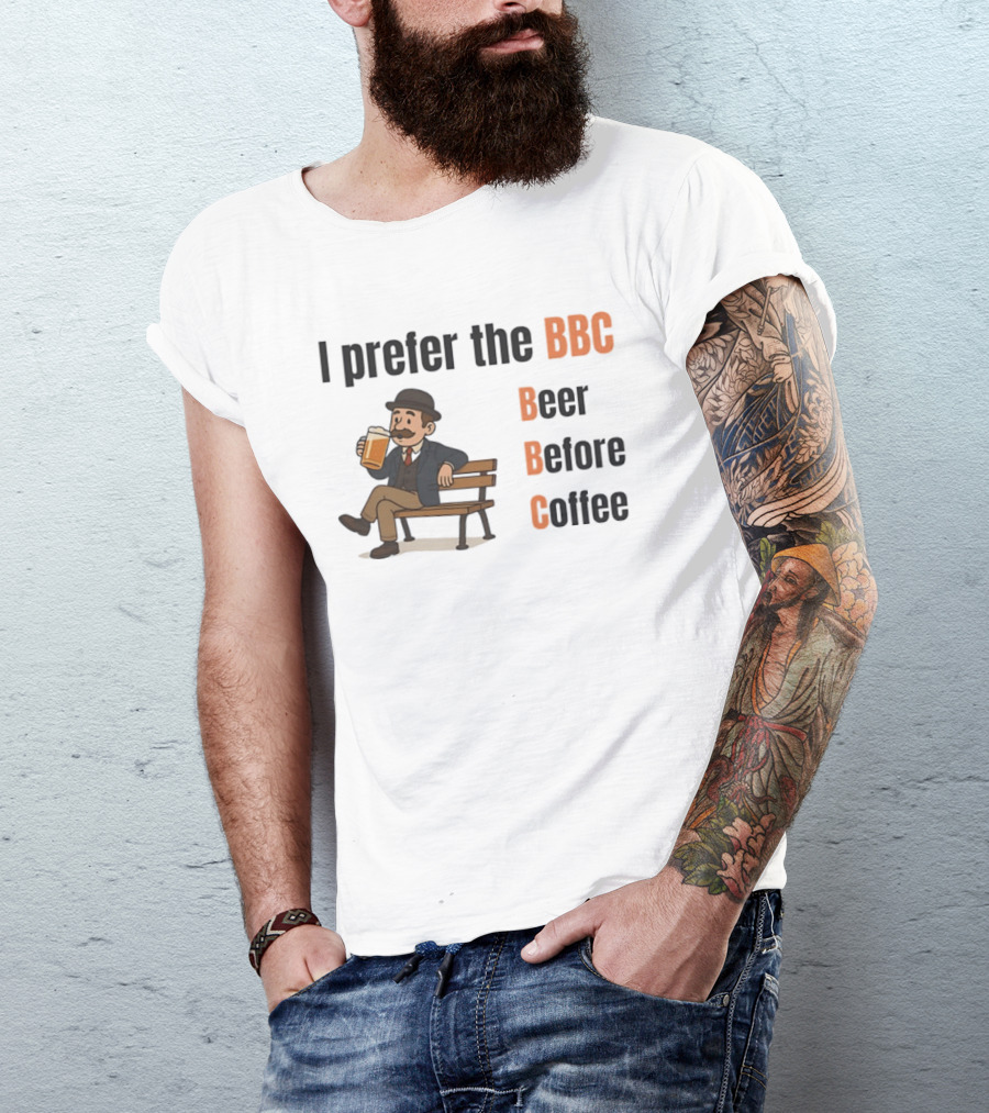 I Prefer The BBC Beer Before Coffee Funny Drinking Humour T-Shirt