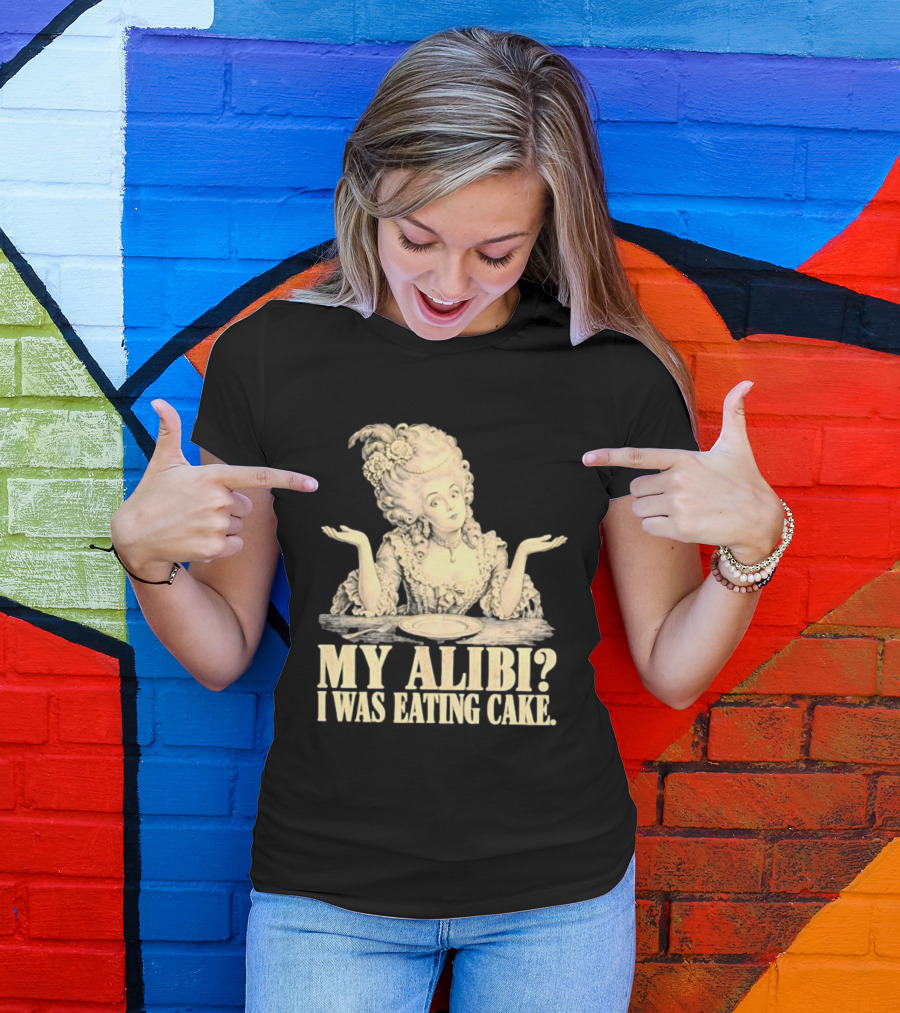 Marie Antoinette My Alibi I Was Eating Cake Humor T-Shirt