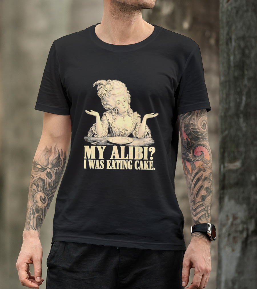 Marie Antoinette My Alibi I Was Eating Cake Humor T-Shirt