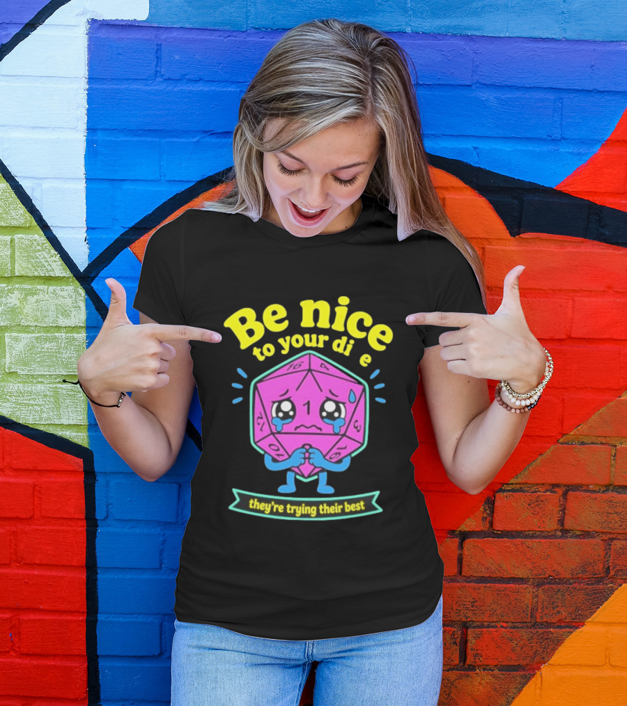 Be Nice To Your Dice D20 They're Trying Their Best Dungeons And Dragons T-Shirt