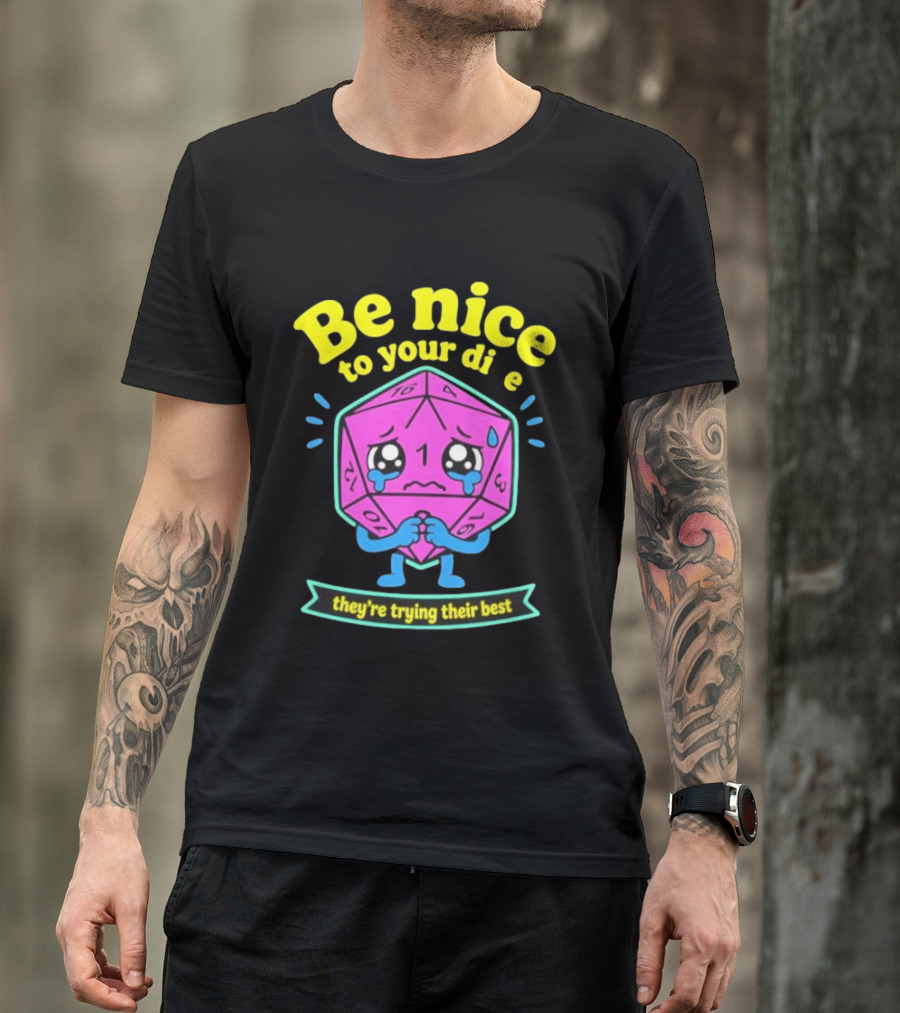 Be Nice To Your Dice D20 They're Trying Their Best Dungeons And Dragons T-Shirt