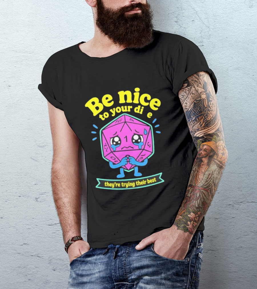Be Nice To Your Dice D20 They're Trying Their Best Dungeons And Dragons T-Shirt