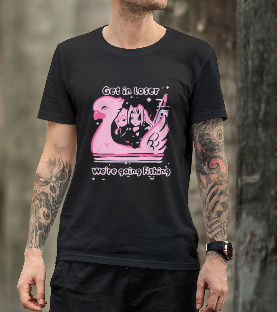 Final Fantasy Cloud Strife Sephiroth Get In Loser We're Going Fishing T-Shirt