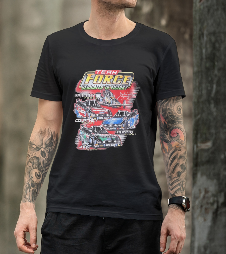 Team Force Dedicated To Victory John Force Racing Brittany Courtney Robert High T-Shirt