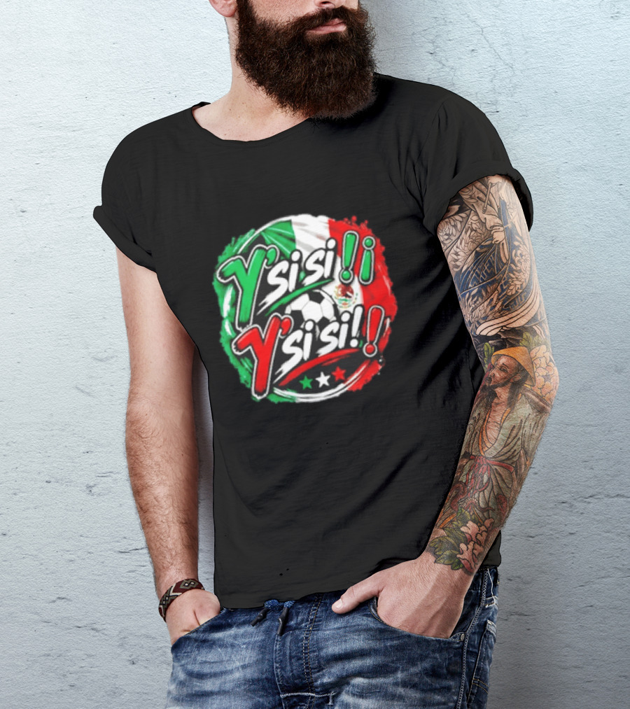 Y' Si Si Y' Si Si Mexico Flag Soccer Ball Stars T-Shirt