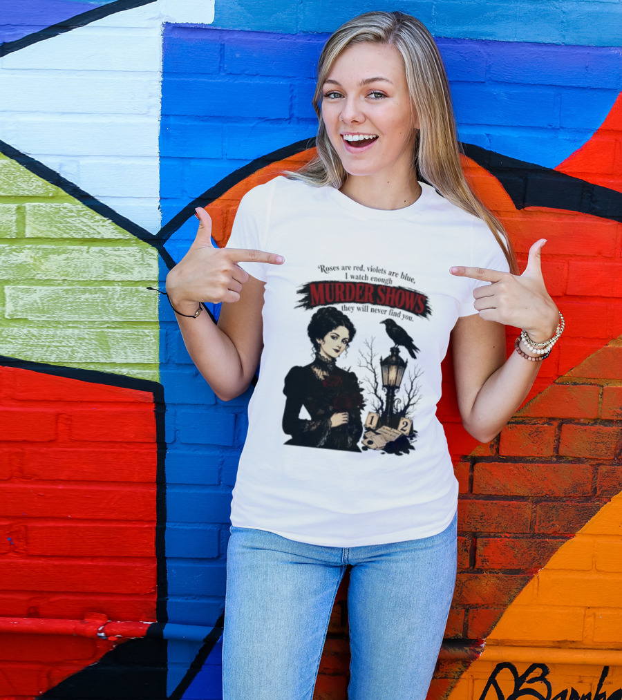 Roses Are Red Violets Are Blue Murder Shows Never Find You Woman And Crow T-Shirt