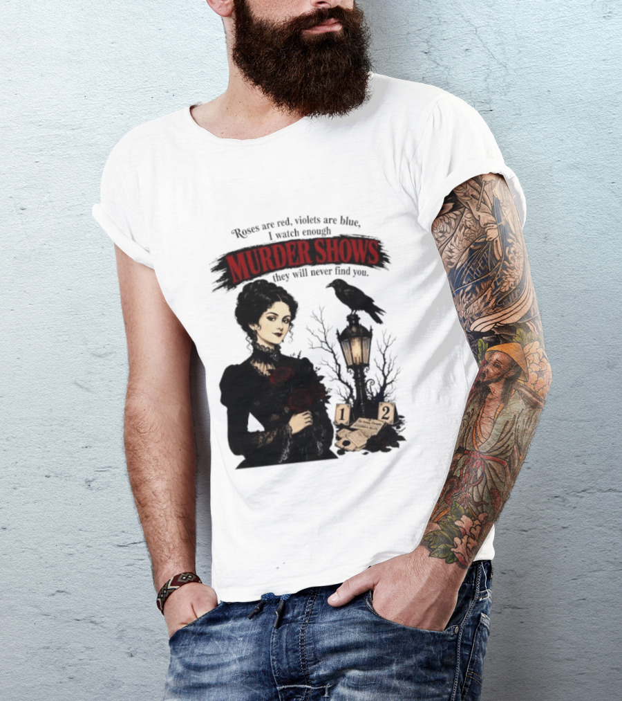 Roses Are Red Violets Are Blue Murder Shows Never Find You Woman And Crow T-Shirt