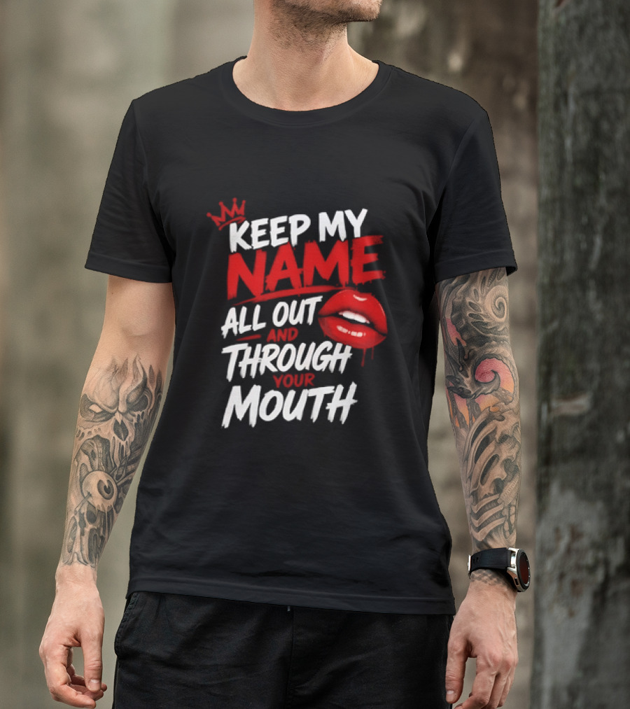 Keep My Name All Out And Through Your Mouth Red Lips Crown T-Shirt