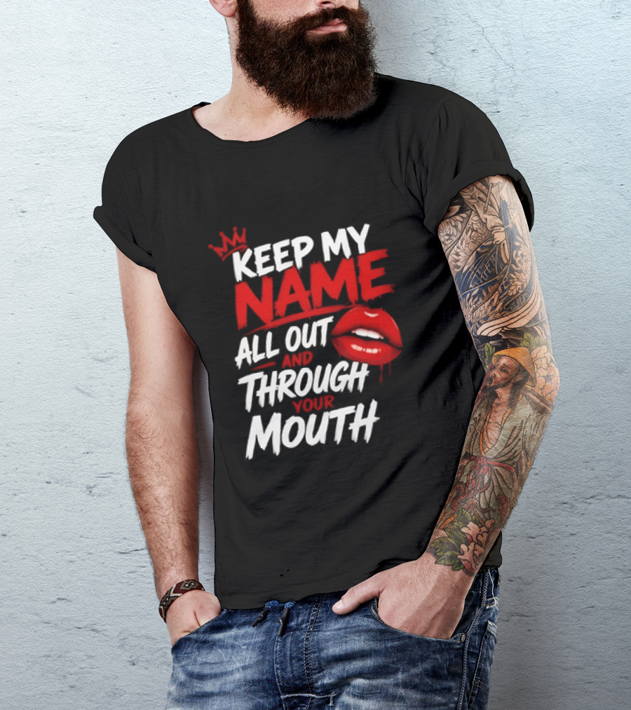 Keep My Name All Out And Through Your Mouth Red Lips Crown T-Shirt