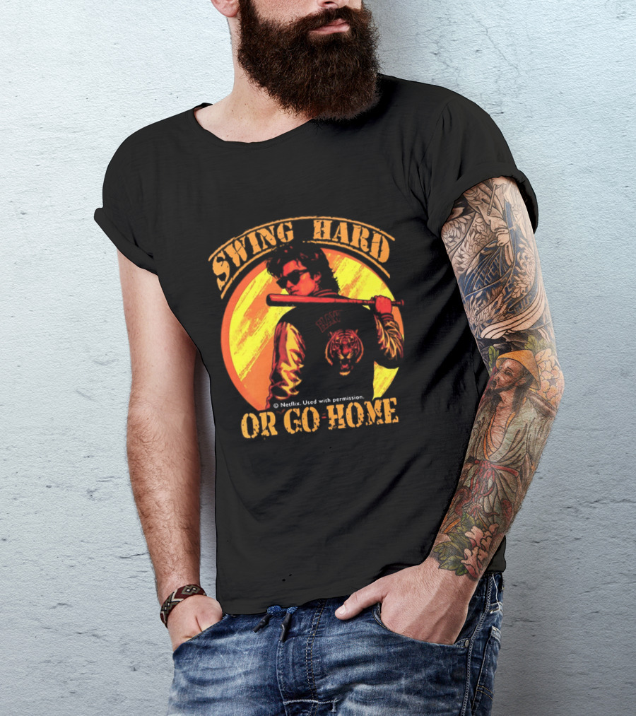 Swing Hard Or Go Home Steve Harrington Bat Monster Netflix T-Shirt