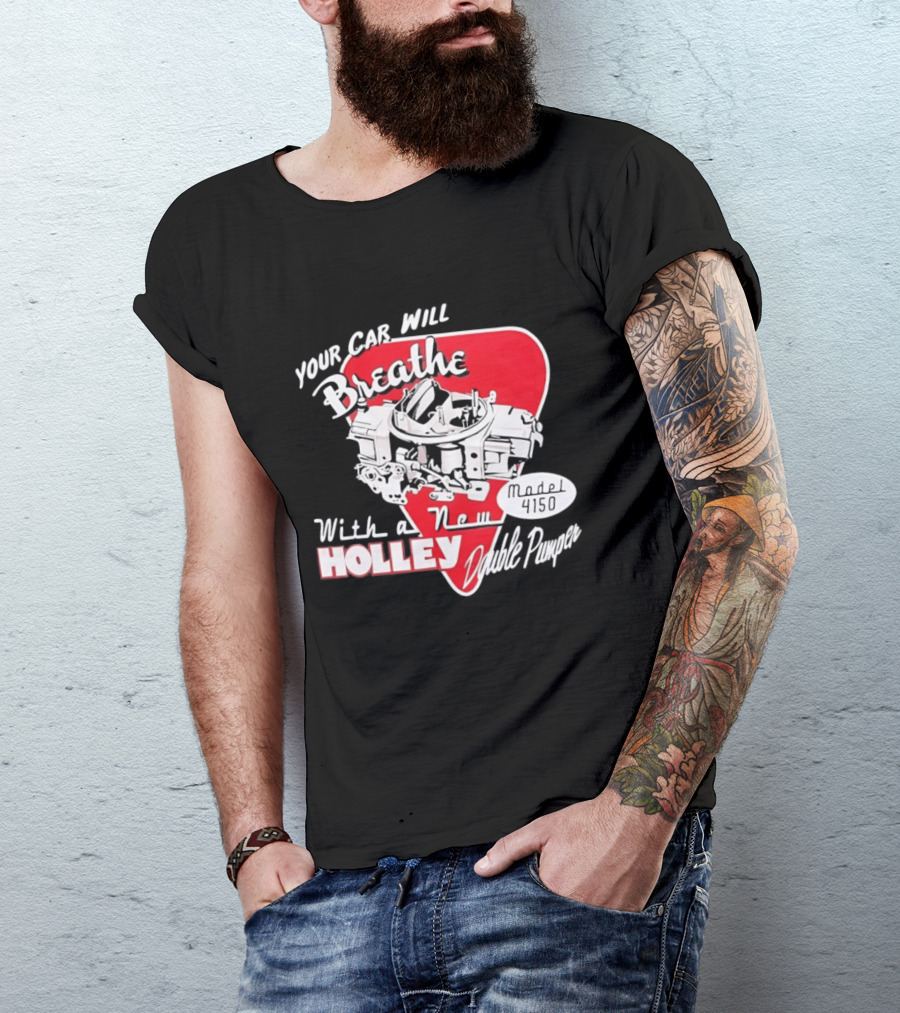 Model 4150 Your Car Will Breathe With A New Holley Double Pumper T-Shirt