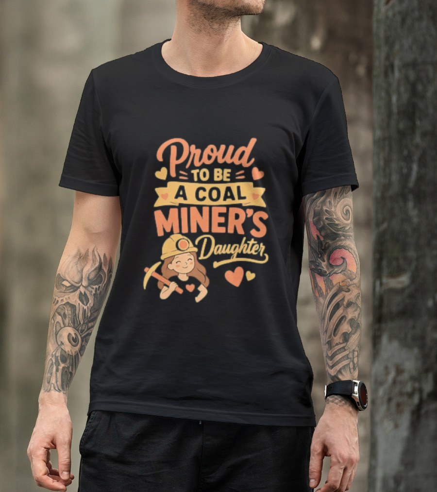 Proud To Be A Coal Miner's Daughter With Hearts And Miner Hat T-Shirt