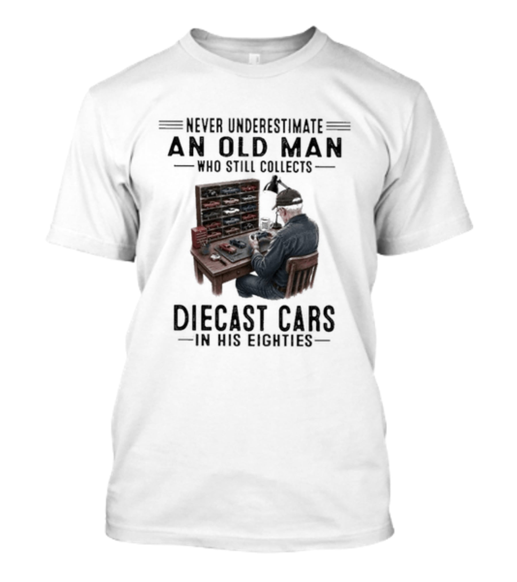 Never Underestimate An Old Man Who Still Collects Diecast Cars In His Eighties T-Shirt