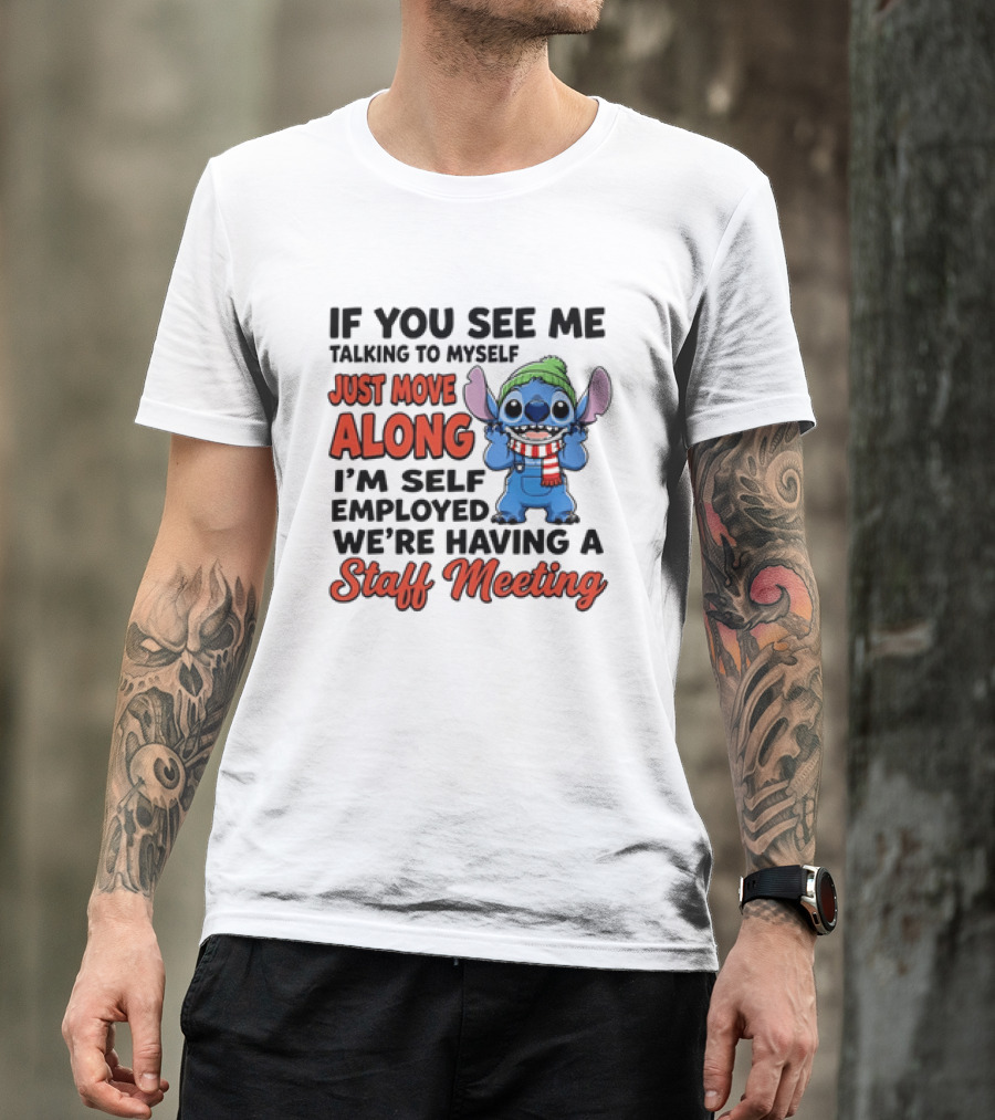 If You See Me Talking To Myself Just Move Along I'm Self Employed We're Having A Staff Meeting Stitch Edition T-Shirt