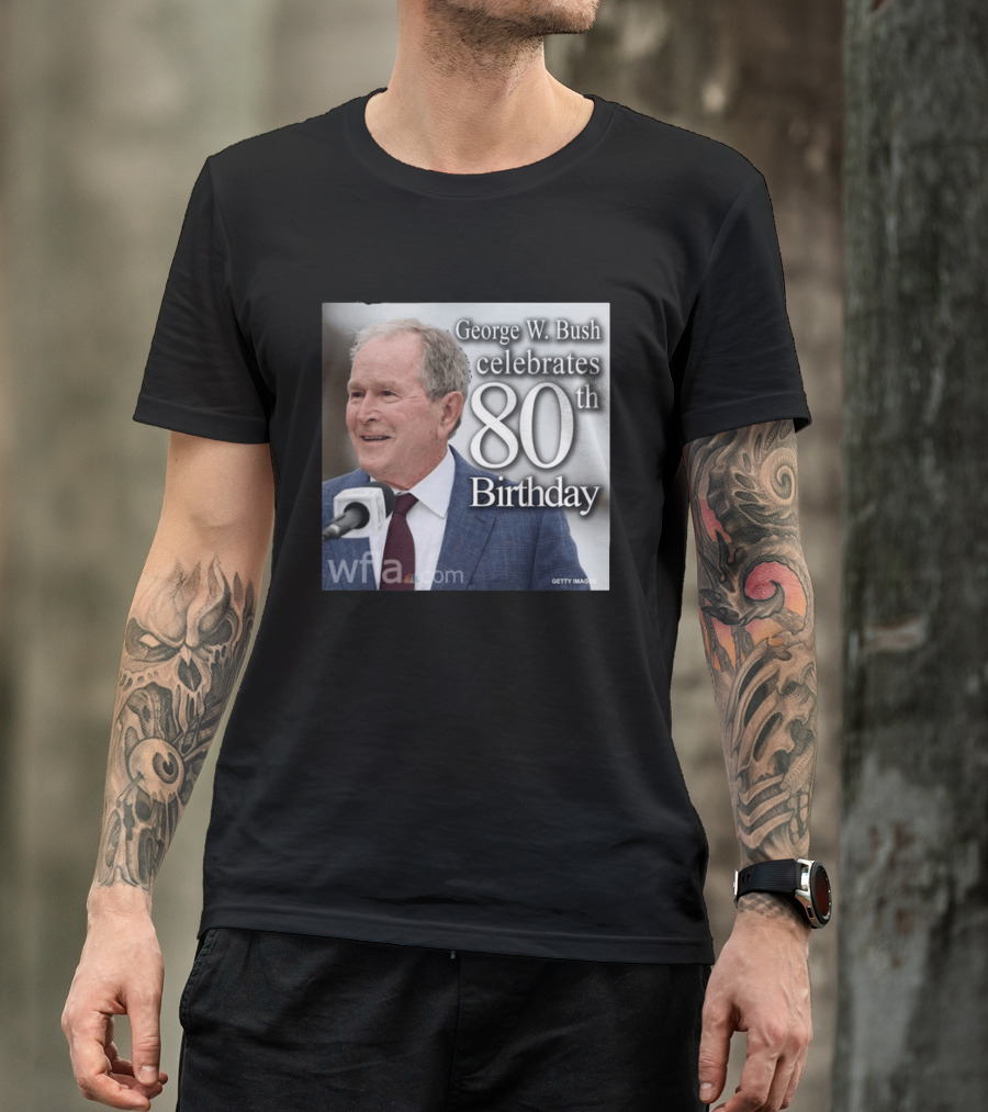 George W. Bush Celebrates 80th Birthday T-Shirt