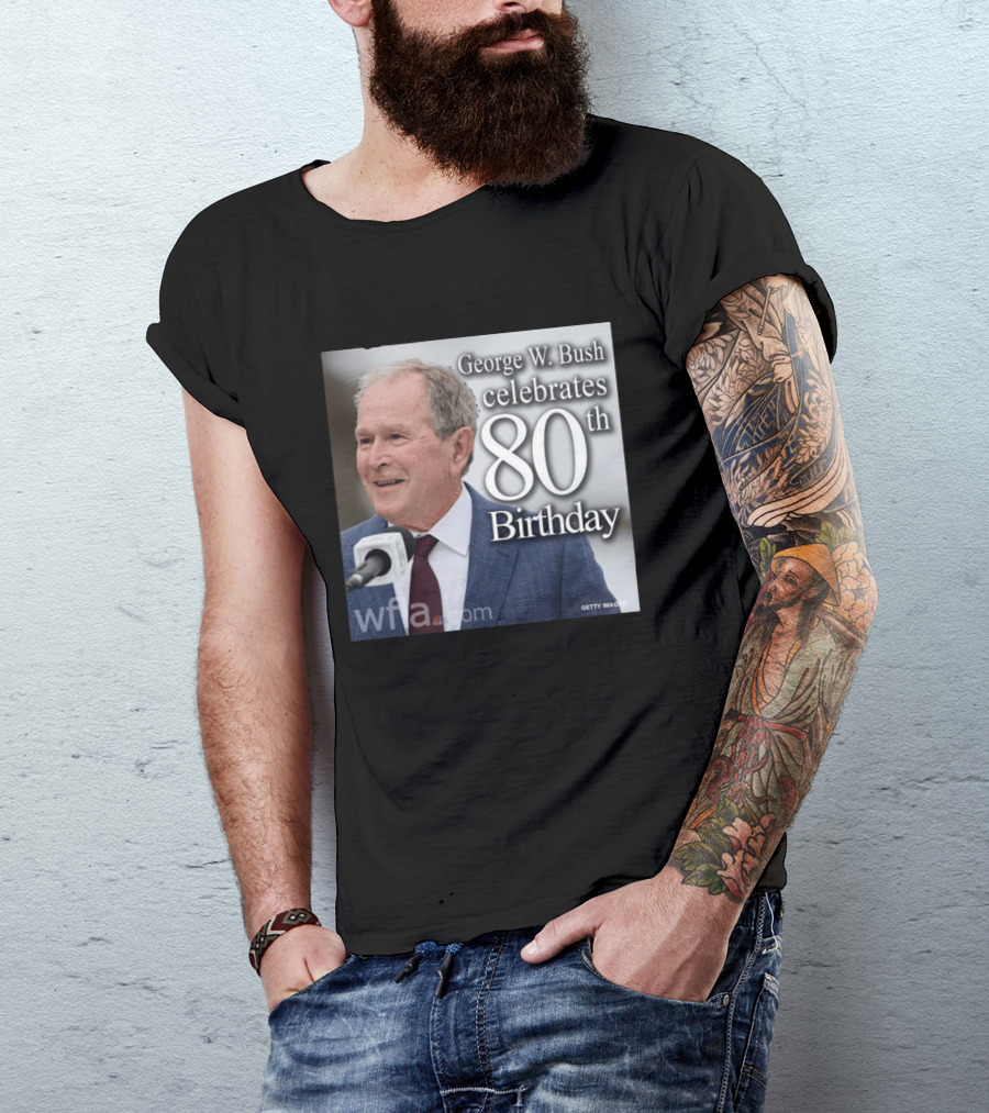 George W. Bush Celebrates 80th Birthday T-Shirt