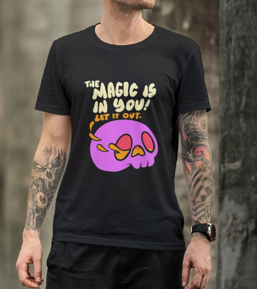 The Magic Is In You Let It Out Skull Bright T-Shirt