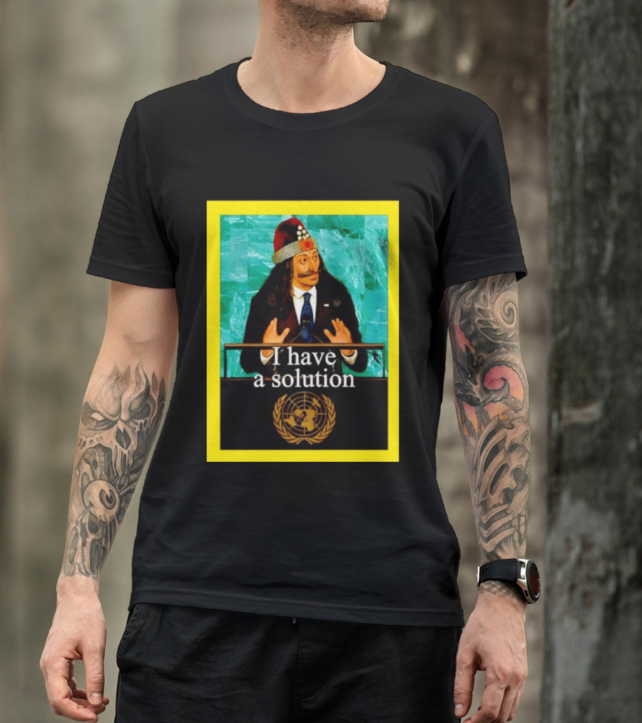 Vlad The Impaler I Have A Solution United Nations T-Shirt