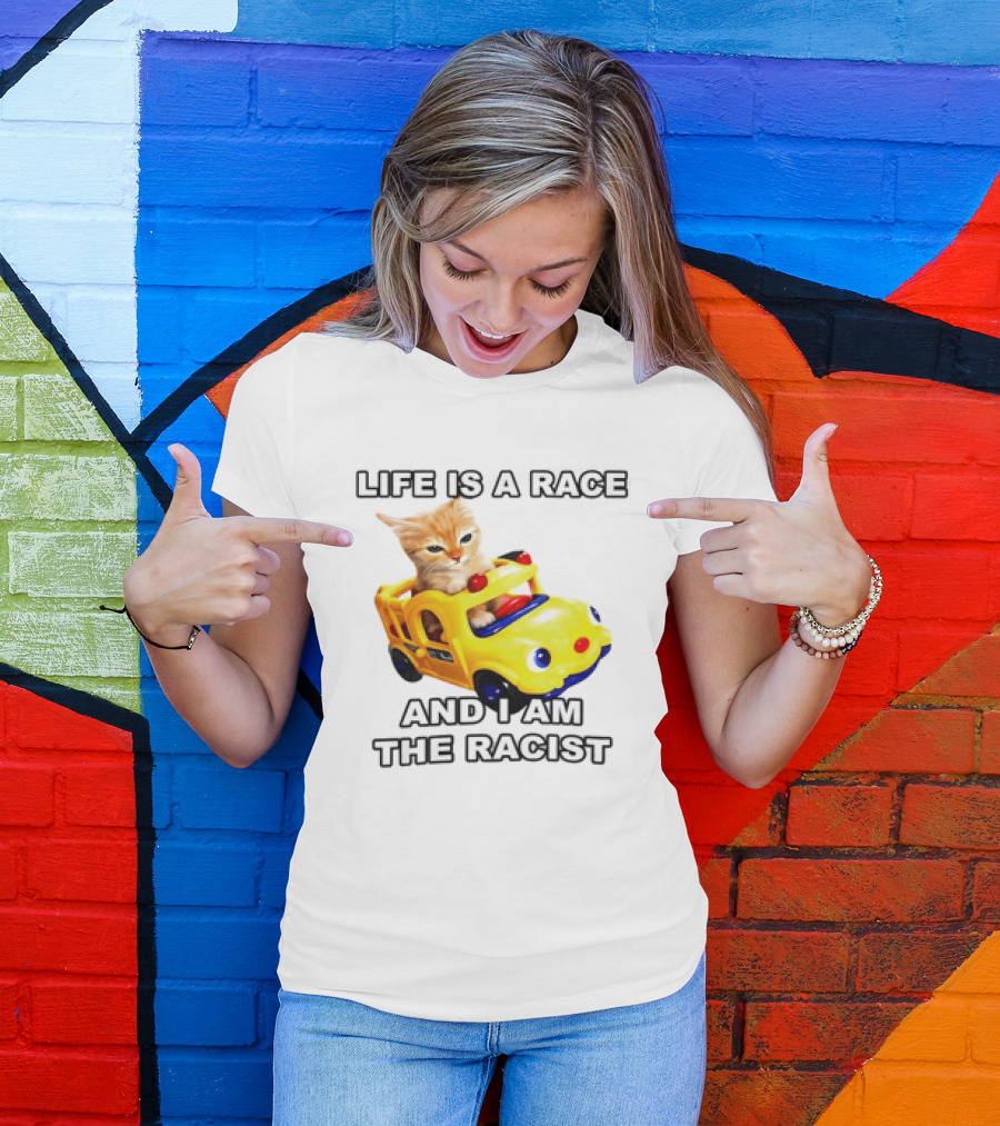 Cat Driving Toy Car Life Is A Race And I Am The Racist T-Shirt