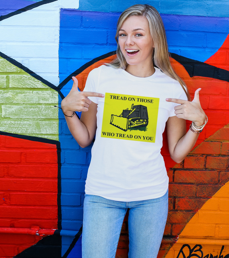 Tread On Those Who Tread On You Killdozer Reasonable Marvin Heemeyer T-Shirt