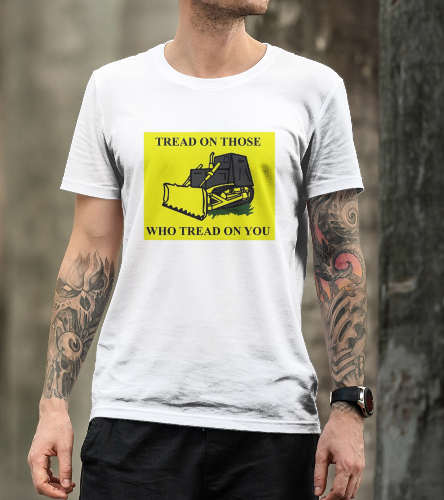 Tread On Those Who Tread On You Killdozer Reasonable Marvin Heemeyer T-Shirt