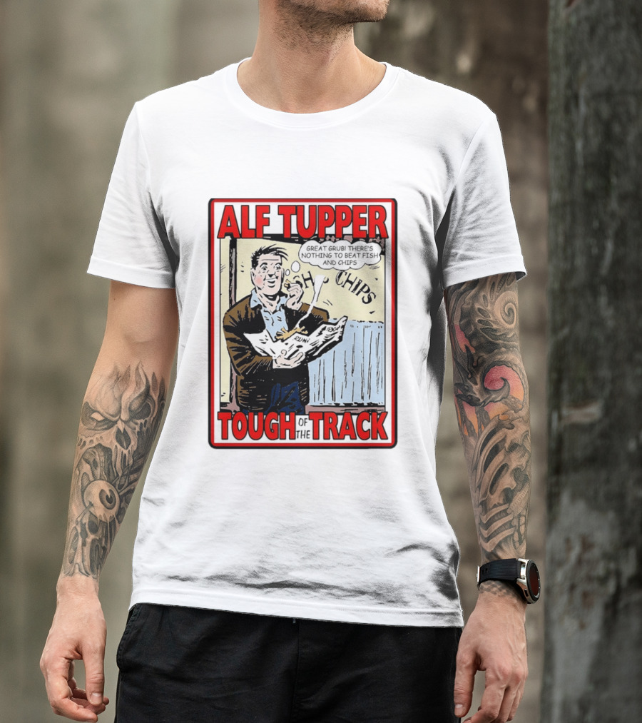 Alf Tupper Tough Of The Track Great Grub There's Nothing To Beat Fish And Chips T-Shirt