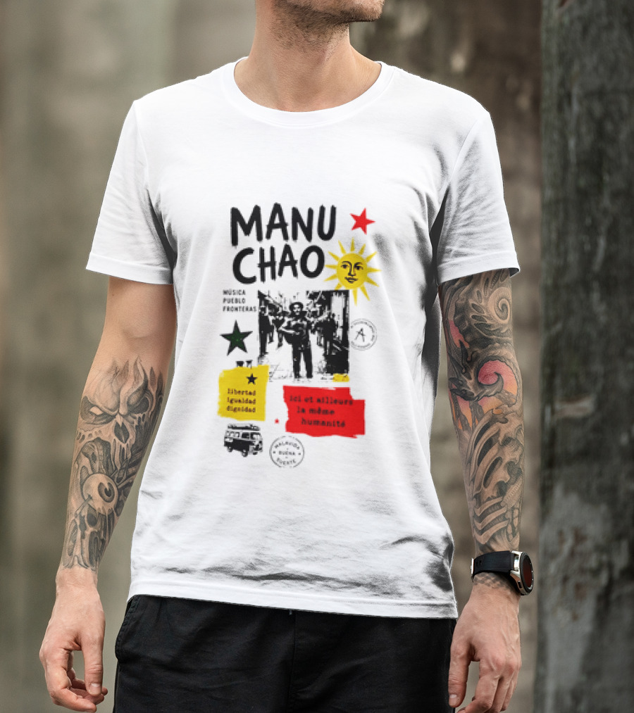 Manu Chao Música Pueblo Libertad Igualdad Dignidad Fronteras Aquí Et Ailleurs La Mêmes Humanité T-Shirt
