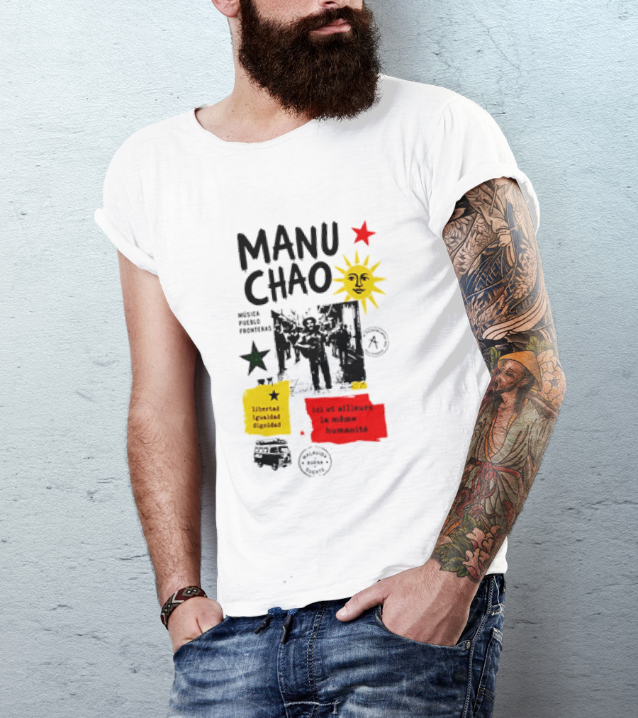 Manu Chao Música Pueblo Libertad Igualdad Dignidad Fronteras Aquí Et Ailleurs La Mêmes Humanité T-Shirt