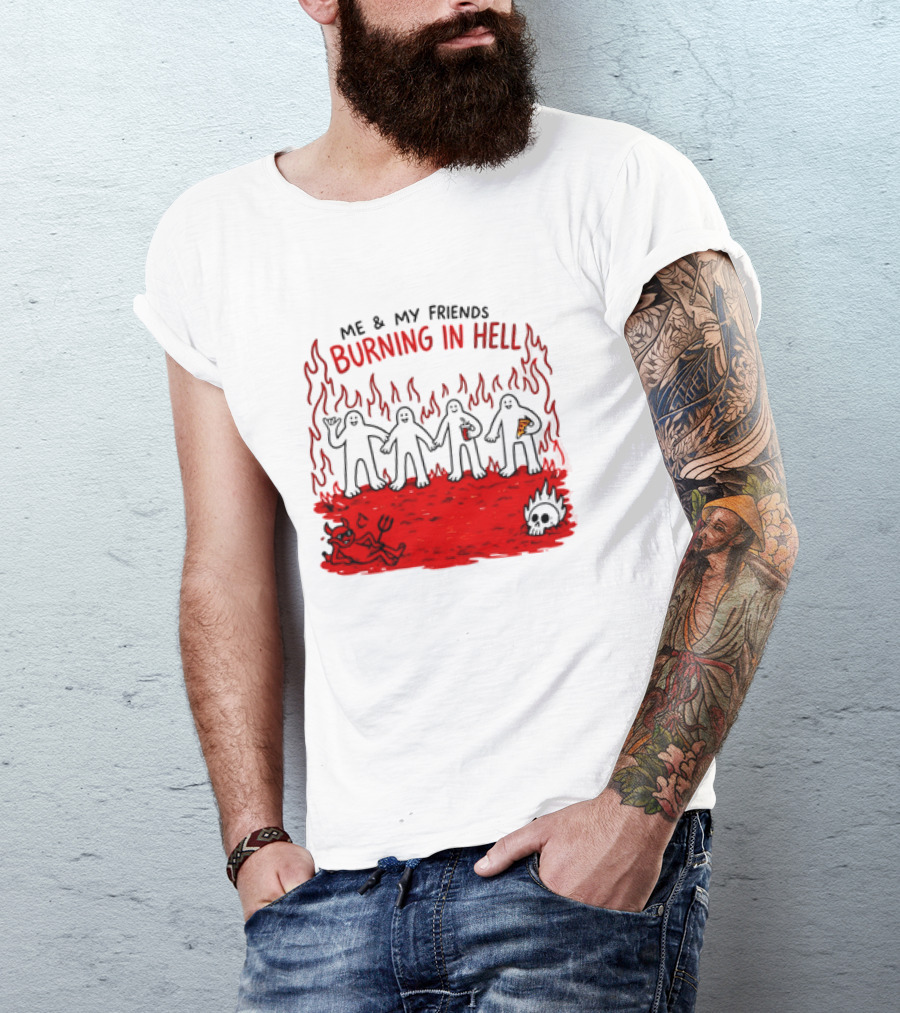 Me & My Friends Burning In Hell Demon Pizza Fire Scene T-Shirt